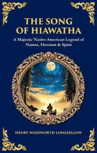 The Song of Hiawatha : A Majestic Native-American Legend of Nature, Heroism & Spirit (Deluxe Hardbound Edition) (Library of Alexandria)