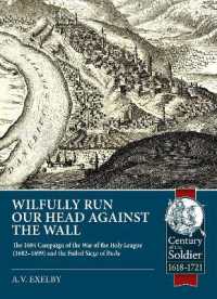 Wilfully run our head against the wall : The 1684 Campaign of the War of the Holy League (1682-1699) and the Failed Siege of Buda (Century of the Soldier 1618-1721)