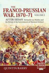 The Franco-Prussian War 1870-71 Volume 2 : After Sedan. Helmuth von Moltke and the Defeat of the Government of National Defence (From Musket to Maxim 1815-1914)