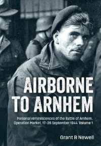 Airborne to Arnhem Volume 1 : Personal reminiscences of the Battle of Arnhem, Operation Market, 17-26 September 1944
