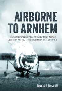 Airborne to Arnhem Volume 2 : Personal reminiscences of the Battle of Arnhem, Operation Market, 17-26 September 1944