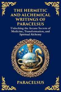 The Hermetic and Alchemical Writings of Paracelsus : Unlocking the Secrets of Nature and Transformation (Large Print Deluxe Edition for Easy Reading) (Library of Alexandria) （Large Print）