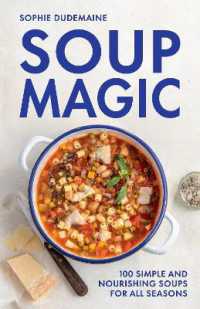 Soup Magic : 100 simple and nourishing soups for all seasons