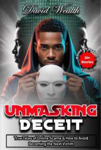 Unmasking Deceit : True Tales of Online Scams and How to Avoid Becoming the Next Victim