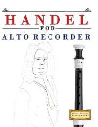 Handel for Alto Recorder : 10 Easy Themes for Alto Recorder Beginner Book