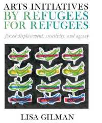 Arts Initiatives by Refugees for Refugees : Forced Displacement, Creativity, and Agency （Library Binding）
