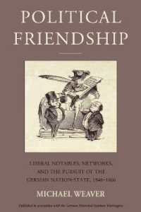 Political Friendship : Liberal Notables, Networks, and the Pursuit of the German Nation State, 1848-1866 (Studies in German History)