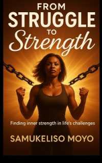 From Struggle to Strength : Finding Inner Strength in Life's Challenges