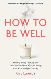 How to Be Well : Finding a way through the healthcare epidemic without losing your mind or your money
