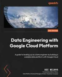 Data Engineering with Google Cloud Platform : A guide to leveling up as a data engineer by building a scalable data platform with Google Cloud （2ND）