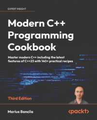 Modern C++ Programming Cookbook : Master modern C++ including the latest features of C++23 with 140+ practical recipes （3RD）