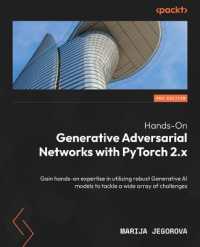 Hands-On Generative Adversarial Networks with PyTorch 2.x : Gain hands-on expertise in utilizing robust Generative AI models to tackle a wide array of challenges （2ND）