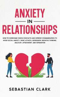 Anxiety in Relationships : How to Overcome Couple Conflicts and Improve Communication to avoid Social Anxiety, Panic Attacks, Depression, Negative Thinking, Jealousy, Attachment, and Separation.