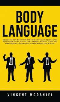Body Language : Decode Human Behaviour and How to Analyze People with Persuasion Skills, NLP, Active Listening, Manipulation, and Mind Control Techniques to Read People Like a Book.