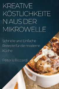 Kreative Köstlichkeiten aus der Mikrowelle : Schnelle und Einfache Rezepte für die moderne Küche