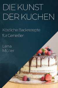 Die Kunst der Kuchen : Köstliche Backrezepte für Genießer