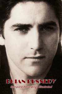 Brian Kennedy : Complete Recordings Illustrated (Essential Discographies)