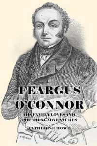 Feargus O'Connor : His Life Loves and Politics