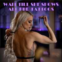 Wait Till She Shows All Her Tattoos