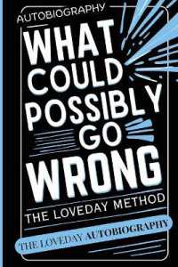 What Could Possibly Go Wrong? My Life's Journey.Author of the Loveday Method