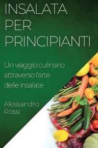 Insalata per Principianti : Un viaggio culinario attraverso l'arte delle insalate