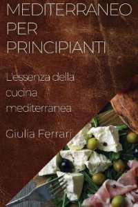 Mediterraneo per Principianti : L'essenza della cucina mediterranea