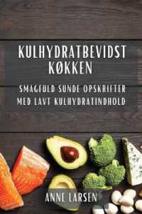 Kulhydratbevidst Køkken : Smagfuld Sunde Opskrifter med Lavt Kulhydratindhold