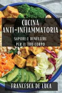 Cucina Anti-Infiammatoria : Sapore e Benessere per il Tuo Corpo