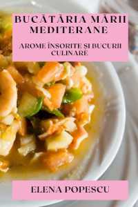 Bucătăria Mării Mediterane : Arome Însorite și Bucurii Culinare