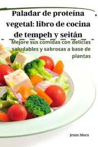 Paladar de proteína vegetal : libro de cocina de tempeh y seitán
