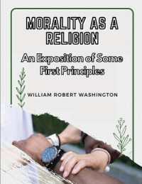 Morality as a Religion : An Exposition of Some First Principles