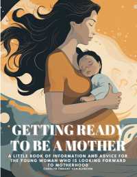 Getting Ready to Be a Mother : A little book of information and advice for the young woman who is looking forward to motherhood