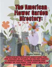 The American Flower Garden Directory : Containing Practical Directions for the Culture of Plants, in the Hot-House, Garden-House, Flower Garden and Rooms or Parlours, for Every Month in the Year