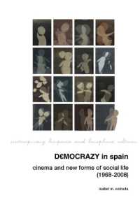 Democrazy in Spain: Cinema and New Forms of Social Life (1968-2008) (Contemporary Hispanic and Lusophone Cultures)