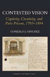 Contested Vision: Captivity, Creativity, and Paris Prisons, 1793-1894 (Studies in Modern and Contemporary France)