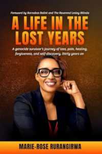 A Life in the Lost Years : A woman's harrowing story of surviving the Rwandan genocide and her journey towards healing and forgiveness