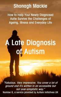 A Late Diagnosis of Autism : How to Help Your Newly Diagnosed Autie Survive the Challenges of Ageing, Illness and Everyday Life