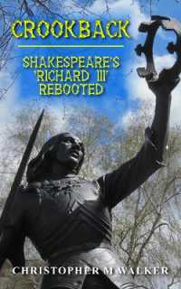 Crookback : Shakespeare's 'Richard III' Rebooted (Revised second edition)