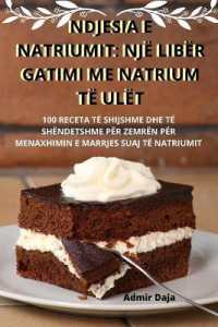 Ndjesia E Natriumit : Një Libër Gatimi Me Natrium Të Ulët