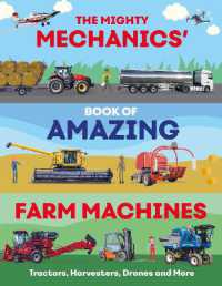The Mighty Mechanics' Book of Amazing Farm Machines : Tractors, Harvesters, Quad Bikes and More (The Mighty Mechanics)