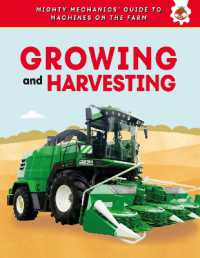 Growing and Harvesting (Mighty Mechanics' Guide to Machines on the Farm)