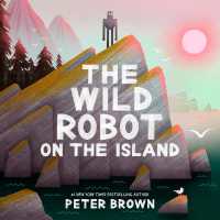 The Wild Robot on the Island : a gorgeous picture book to introduce younger readers to the bestselling series