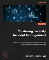 Mastering Security Incident Management : Empower cybersecurity professionals to excel in the cyber incident management landscape