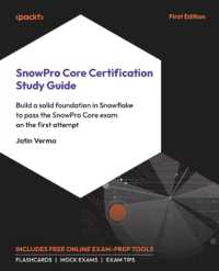 SnowPro Core Certification Study Guide : Build a solid foundation in Snowflake to pass the SnowPro Core exam on the first attempt