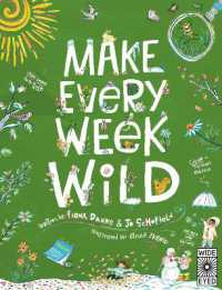 Make Every Week Wild : 52 Creative Activities for Outdoor Adventures (Make It Wild!)