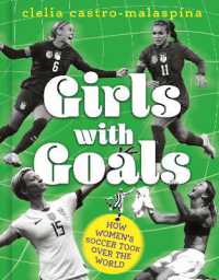 Girls with Goals : How Women's Soccer Took over the World