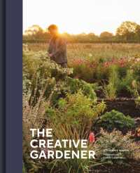 The Creative Gardener : Inspiring People, Remarkable Gardens