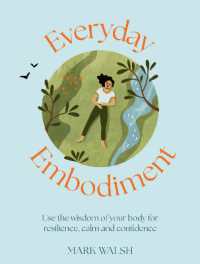 Everyday Embodiment : How to use the wisdom of your body for resilience， calm and confidence