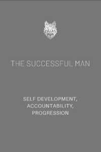 THE SUCCESSFUL MAN 2.0 : A JOURNAL FOR MEN. HELPING YOU ACHIEVE SELF DEVELOPMENT AND PROGRESSION