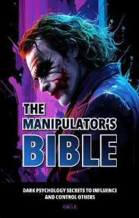 THE MANIPULATOR'S BIBLE : Dark Psychology Secrets to Influence and Control Others